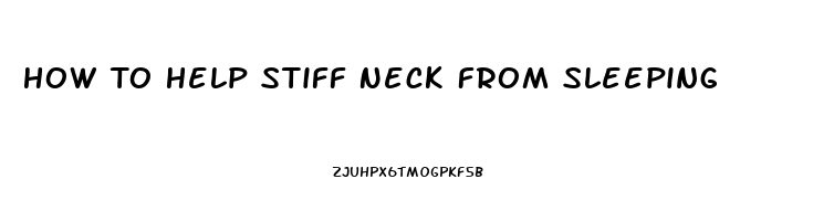 How To Help Stiff Neck From Sleeping