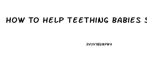 How To Help Teething Babies Sleep