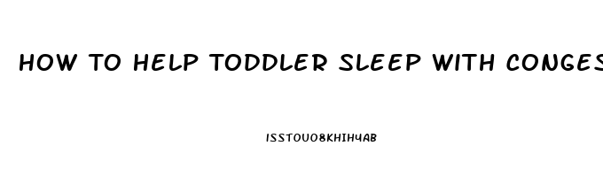 How To Help Toddler Sleep With Congestion