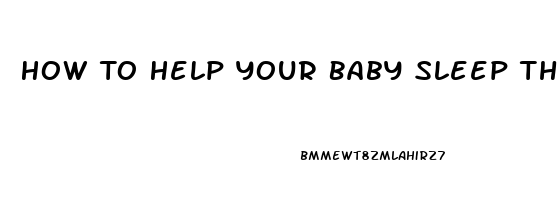 How To Help Your Baby Sleep Through The Night