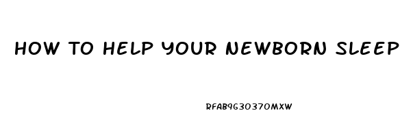 How To Help Your Newborn Sleep