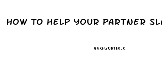 How To Help Your Partner Sleep