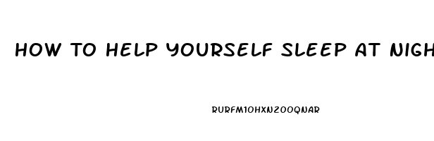 How To Help Yourself Sleep At Night