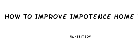 How To Improve Impotence Home Remedies