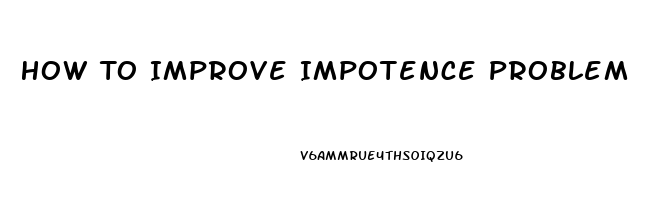 How To Improve Impotence Problem