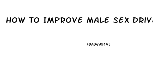 How To Improve Male Sex Drive