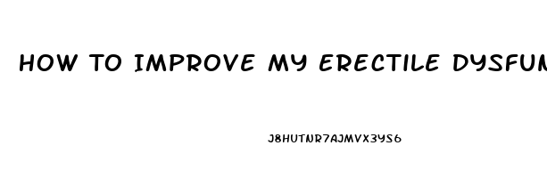 How To Improve My Erectile Dysfunction