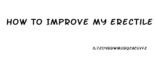 How To Improve My Erectile Dysfunction