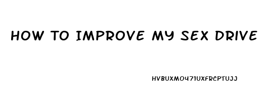 How To Improve My Sex Drive