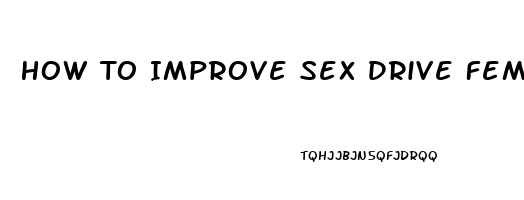 How To Improve Sex Drive Female