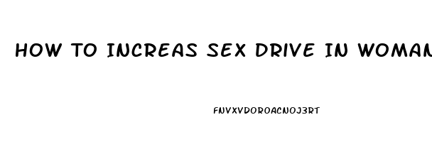 How To Increas Sex Drive In Woman