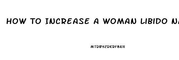 How To Increase A Woman Libido Naturally