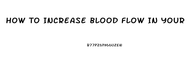 How To Increase Blood Flow In Your Penis