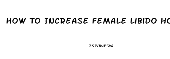 How To Increase Female Libido Home Remedies