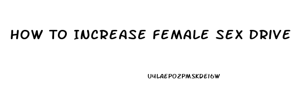 How To Increase Female Sex Drive Herbs