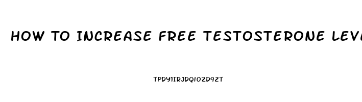 How To Increase Free Testosterone Levels In Men