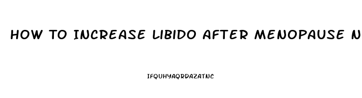 How To Increase Libido After Menopause Naturally