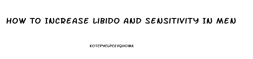 How To Increase Libido And Sensitivity In Men