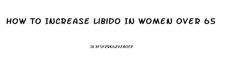 How To Increase Libido In Women Over 65