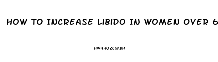 How To Increase Libido In Women Over 65