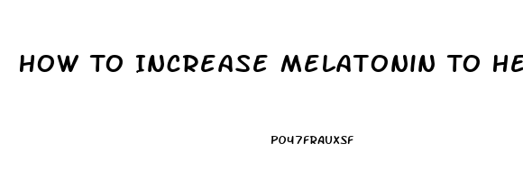 How To Increase Melatonin To Help Sleep