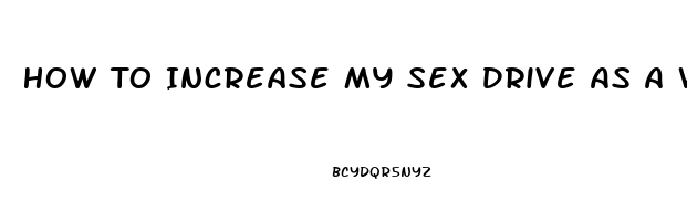 How To Increase My Sex Drive As A Woman