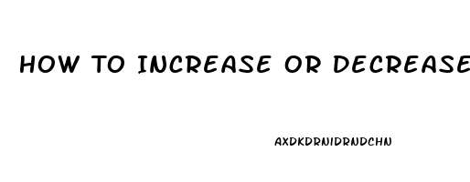 How To Increase Or Decrease Libido