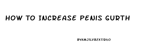 How To Increase Penis Gurth