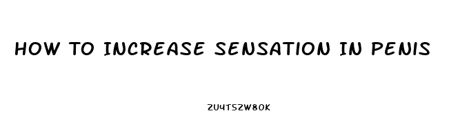 How To Increase Sensation In Penis