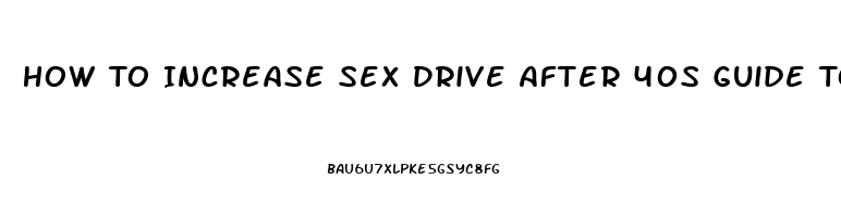 How To Increase Sex Drive After 40s Guide To Women