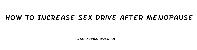 How To Increase Sex Drive After Menopause