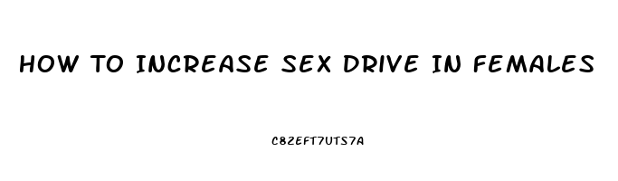 How To Increase Sex Drive In Females