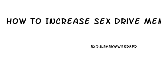 How To Increase Sex Drive Men