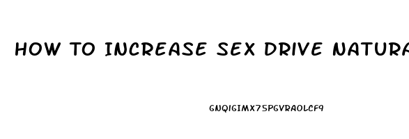 How To Increase Sex Drive Naturally