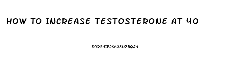 How To Increase Testosterone At 40