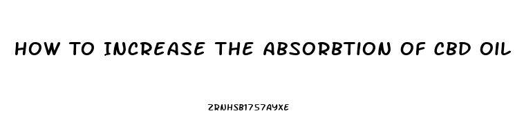 How To Increase The Absorbtion Of Cbd Oil