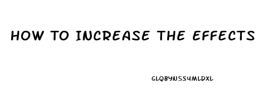 How To Increase The Effects Of Viagra