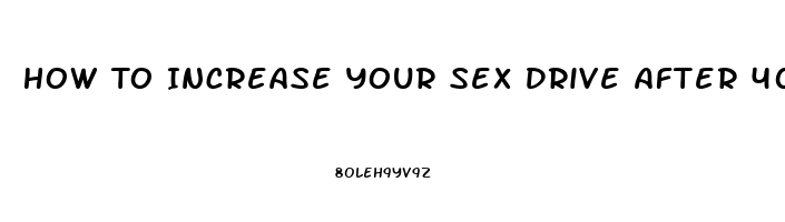 How To Increase Your Sex Drive After 40