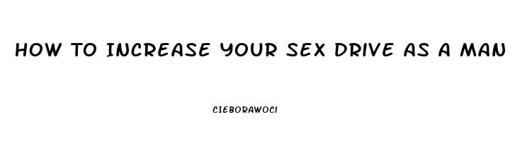 How To Increase Your Sex Drive As A Man