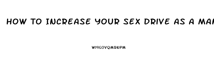 How To Increase Your Sex Drive As A Man