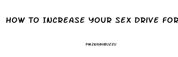 How To Increase Your Sex Drive For Females