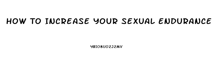 How To Increase Your Sexual Endurance