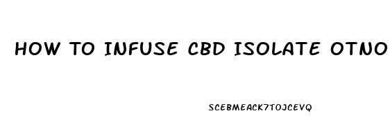 How To Infuse Cbd Isolate Otno Massage Oil