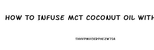 How To Infuse Mct Coconut Oil With Cbd Isolates