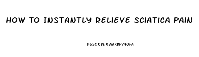 How To Instantly Relieve Sciatica Pain