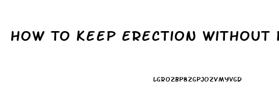 How To Keep Erection Without Pills