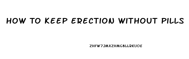 How To Keep Erection Without Pills