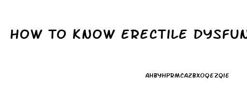 How To Know Erectile Dysfunction