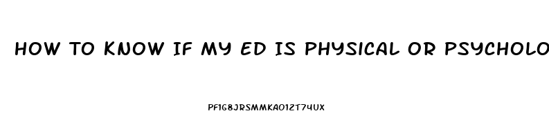 How To Know If My Ed Is Physical Or Psychological