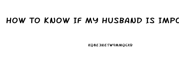 How To Know If My Husband Is Impotent